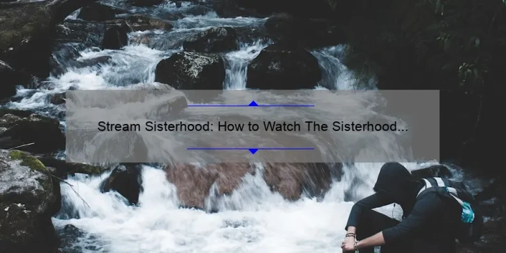 Stream Sisterhood: How to Watch The Sisterhood of the Traveling Pants Online for Free