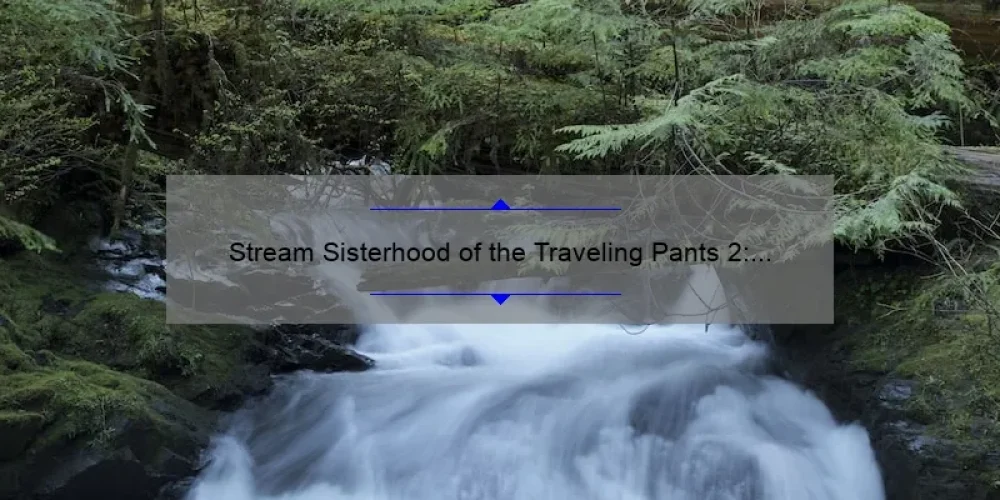 Stream Sisterhood of the Traveling Pants 2: A Guide to Watching Online