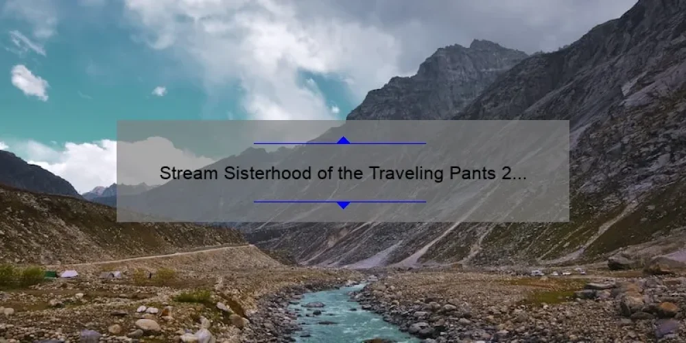 Stream Sisterhood of the Traveling Pants 2 for Free: Your Ultimate Guide