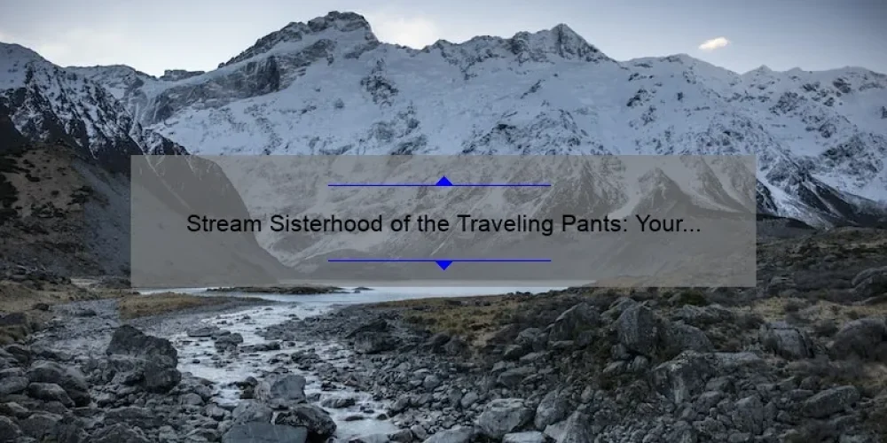 Stream Sisterhood of the Traveling Pants: Your Ultimate Guide to Finding the Perfect Platform