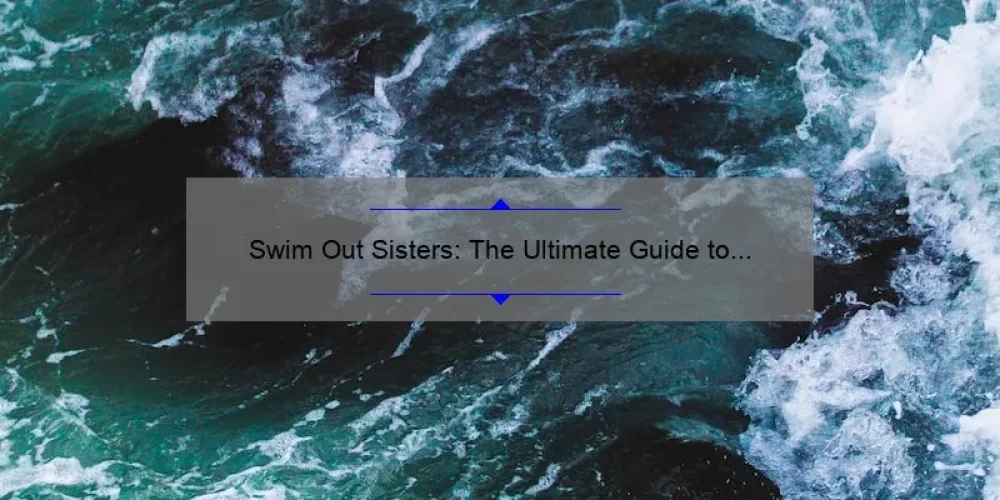 Swim Out Sisters: The Ultimate Guide to Bonding with Your Siblings in the Water