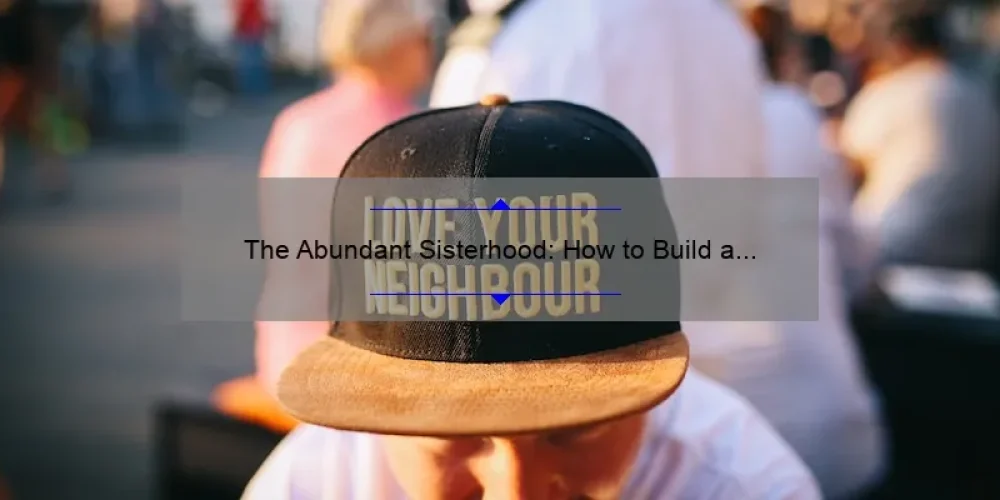 The Abundant Sisterhood: How to Build a Supportive Community [with Practical Tips and Inspiring Stories]