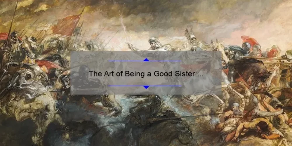 The Art of Being a Good Sister: Defining the Qualities That Matter Most