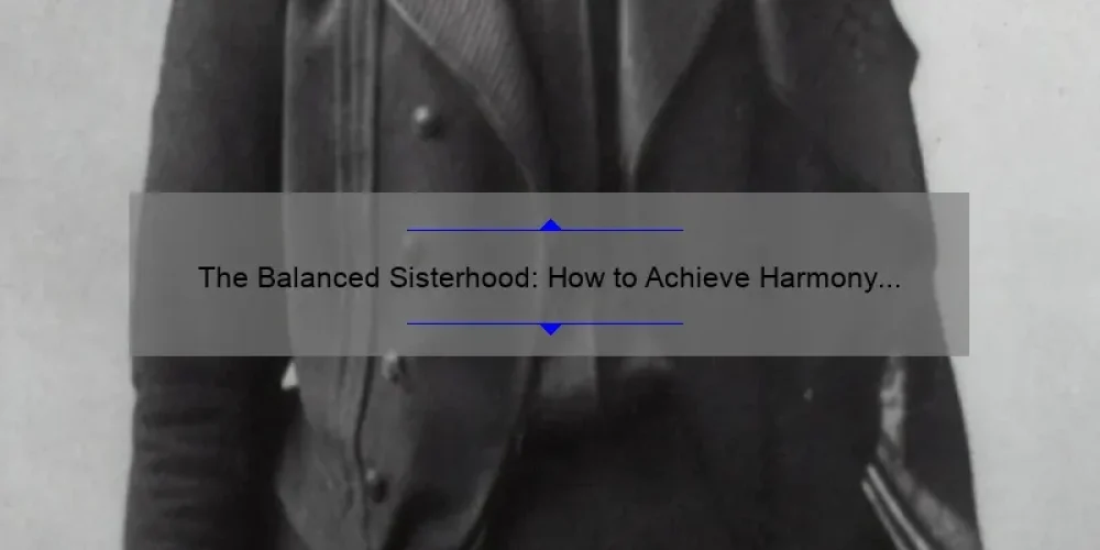 The Balanced Sisterhood: How to Achieve Harmony and Success [A Personal Story and Data-Backed Tips for Women]