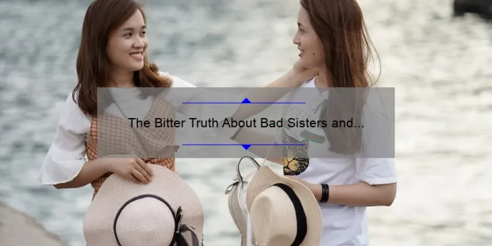 The Bitter Truth About Bad Sisters and Their Poisoned Apples