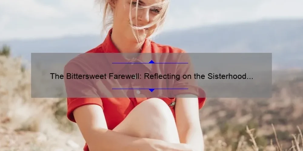 The Bittersweet Farewell: Reflecting on the Sisterhood of the Traveling Pants Ending