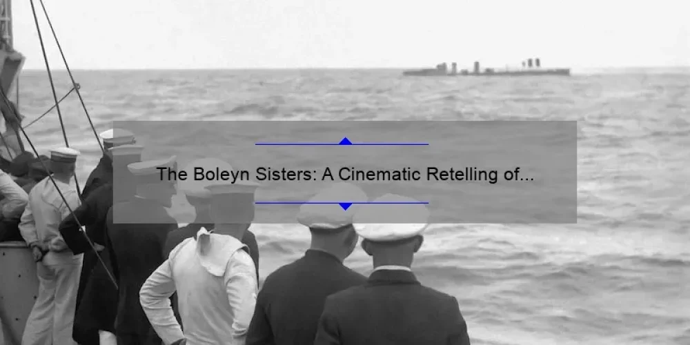 The Boleyn Sisters: A Cinematic Retelling of Tudor History