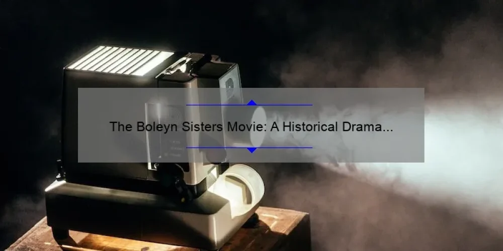 The Boleyn Sisters Movie: A Historical Drama Worth Watching