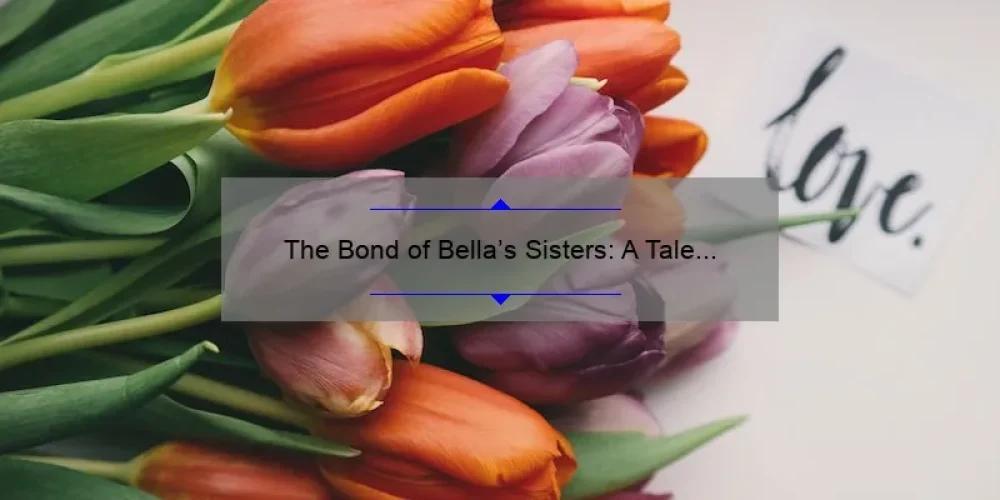 The Bond of Bella's Sisters: A Tale of Love, Loyalty, and Sisterhood