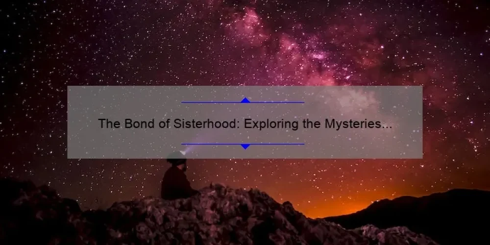The Bond of Sisterhood: Exploring the Mysteries of the Eastern Star