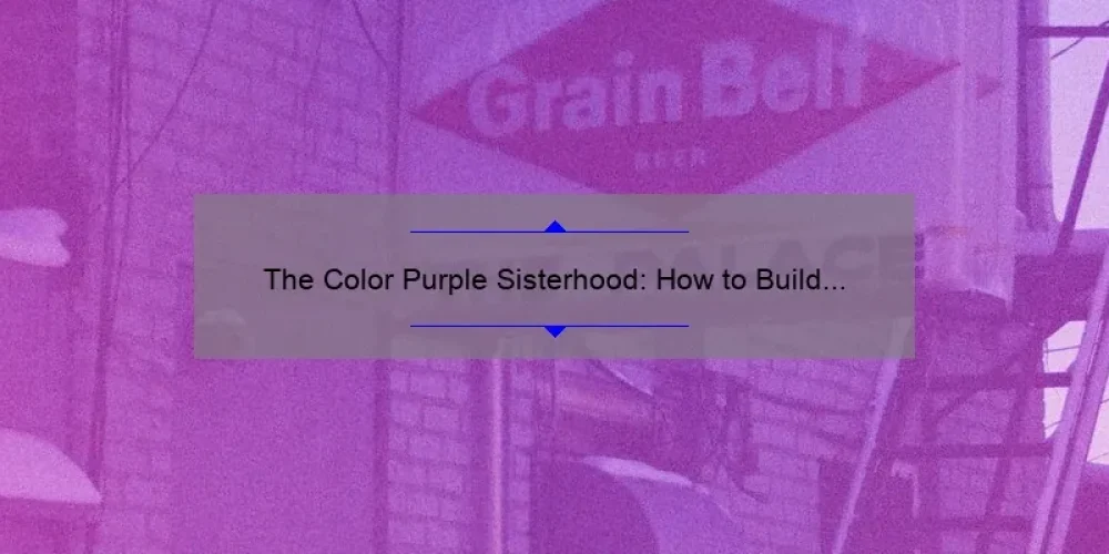 The Color Purple Sisterhood: How to Build Strong Bonds [A Personal Story + 5 Statistics]