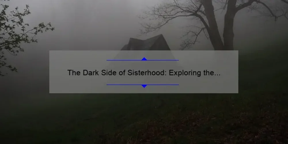 The Dark Side of Sisterhood: Exploring the Eva Bad Sisters Phenomenon