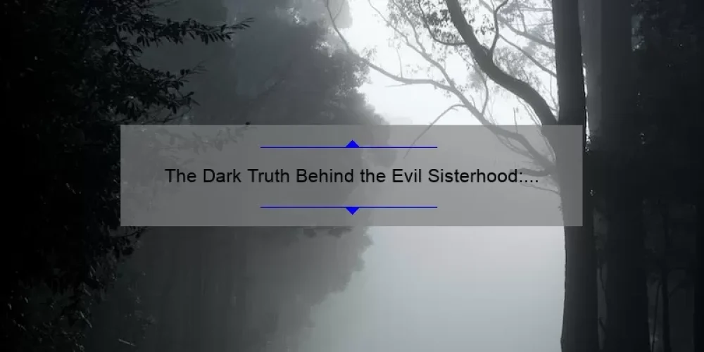 The Dark Truth Behind the Evil Sisterhood: How to Protect Yourself [Statistics and Solutions]