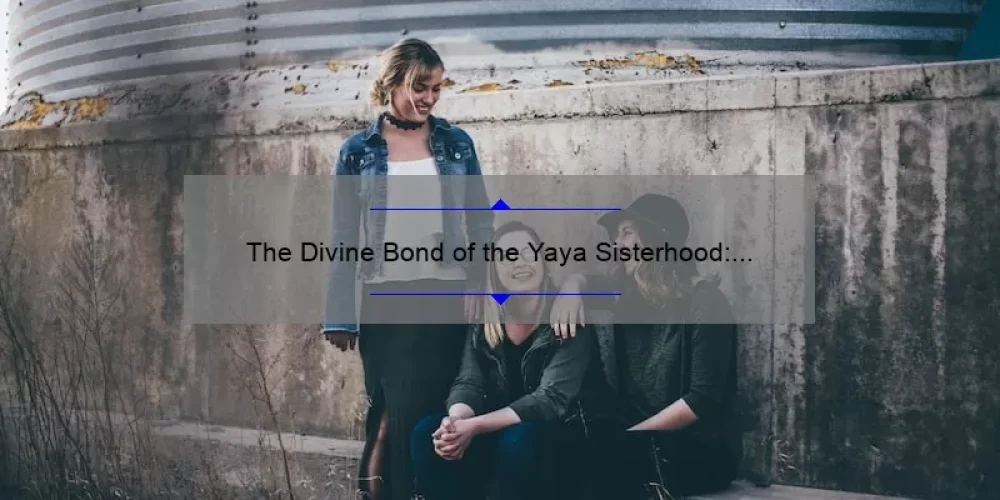 The Divine Bond of the Yaya Sisterhood: Uncovering the Secrets of Lifelong Friendship