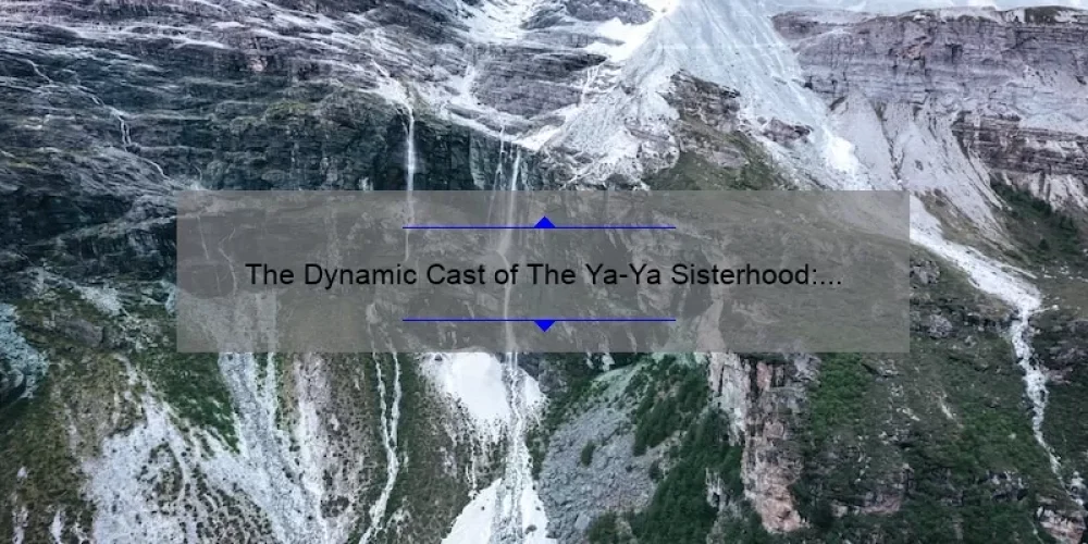 The Dynamic Cast of The Ya-Ya Sisterhood: A Closer Look