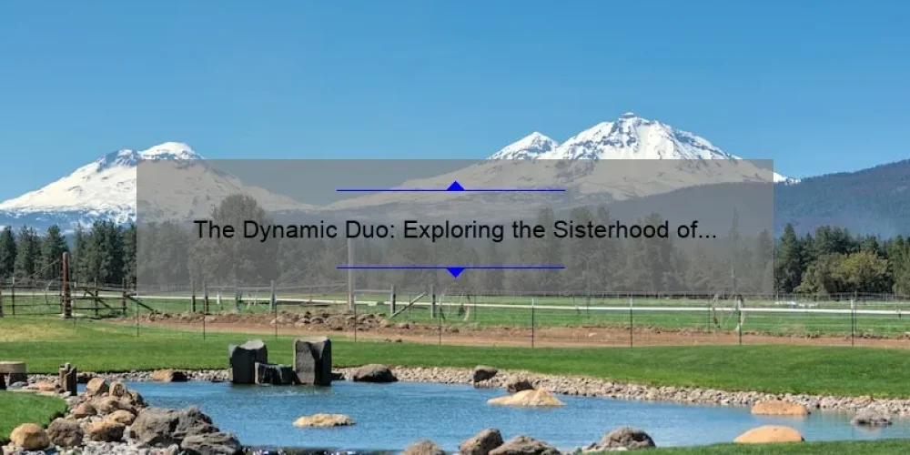 The Dynamic Duo: Exploring the Sisterhood of Bridgerton Sisters
