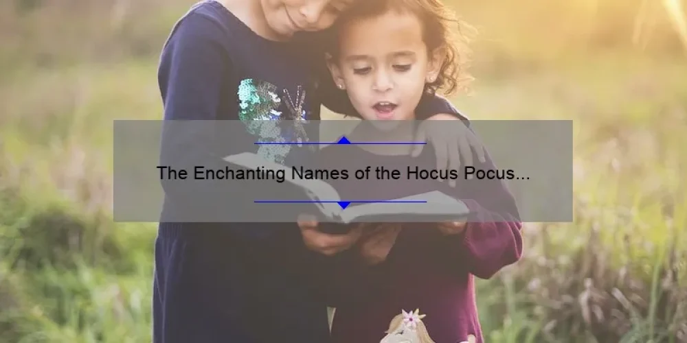 The Enchanting Names of the Hocus Pocus Witch Sisters