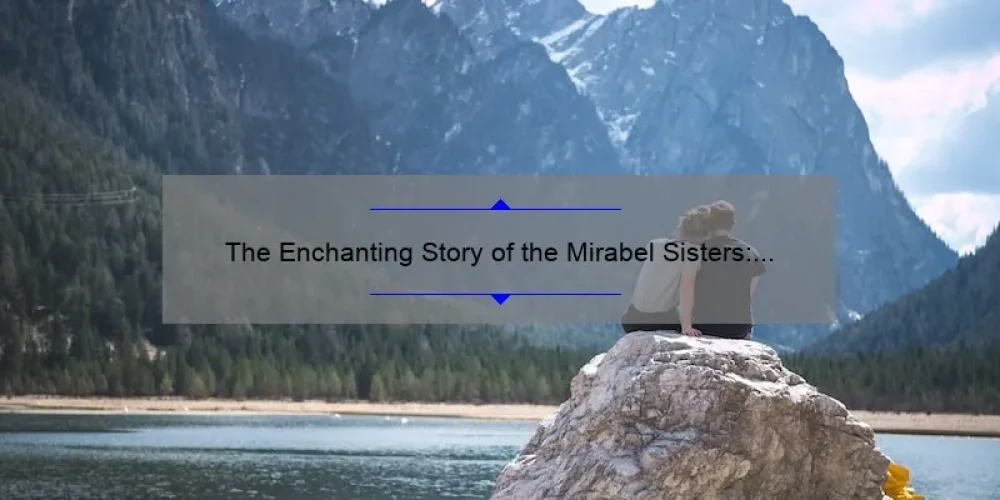 The Enchanting Story of the Mirabel Sisters: A Tale of Love, Loss, and Sisterhood