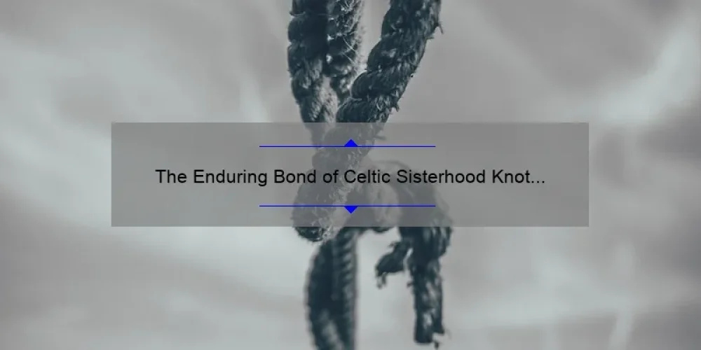 The Enduring Bond of Celtic Sisterhood Knot Tattoos: A Symbol of Unity and Strength