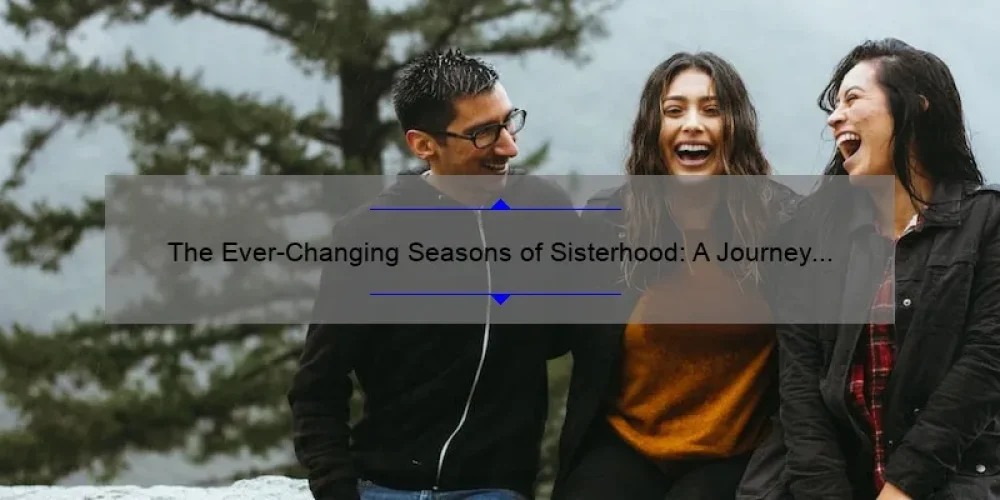 The Ever-Changing Seasons of Sisterhood: A Journey Through Friendship