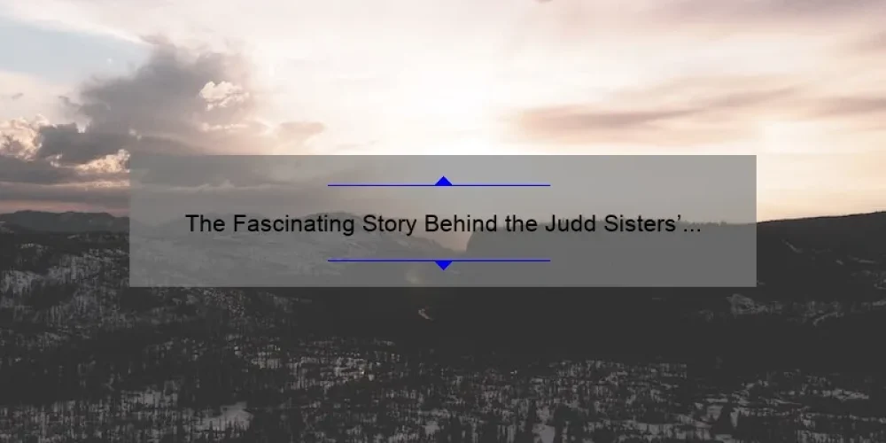 The Fascinating Story Behind the Judd Sisters' Names