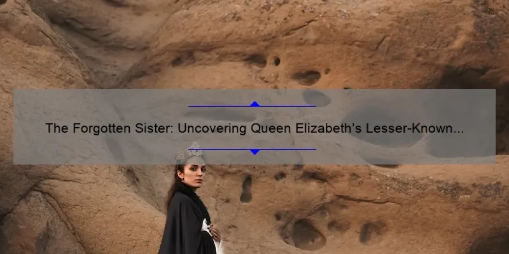 The Forgotten Sister: Uncovering Queen Elizabeth's Lesser-Known Sibling's Name
