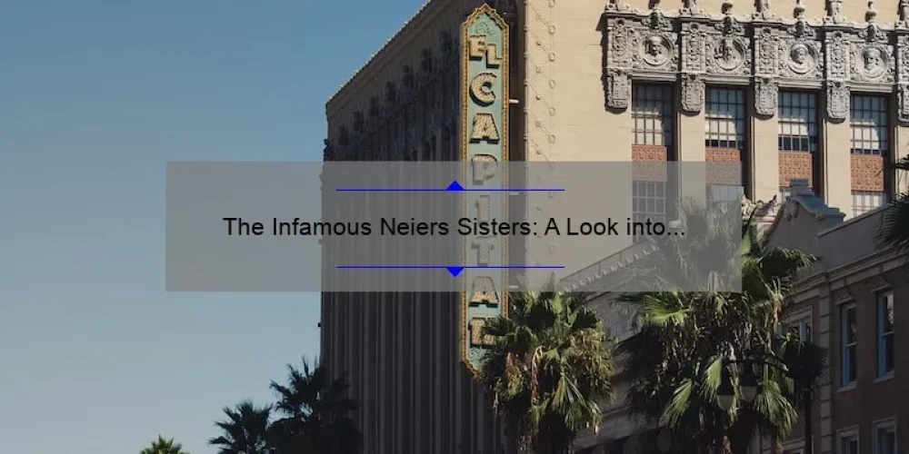 The Infamous Neiers Sisters: A Look into their Notorious Hollywood Story