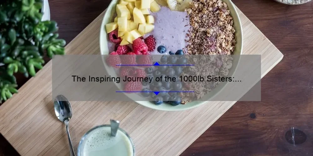 The Inspiring Journey of the 1000lb Sisters: Overcoming Obstacles and Achieving Health Goals