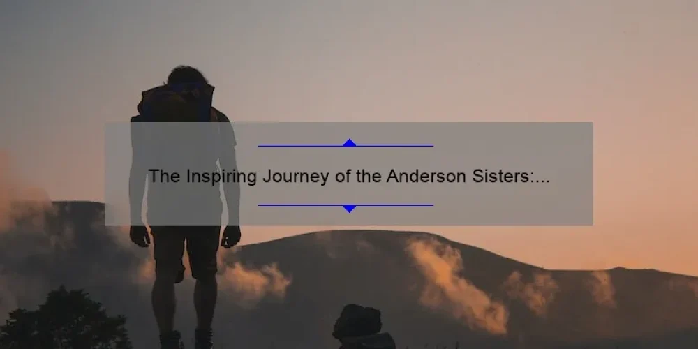 The Inspiring Journey of the Anderson Sisters: From Small Town Girls to Successful Entrepreneurs