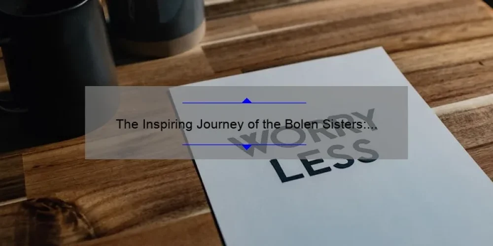 The Inspiring Journey of the Bolen Sisters