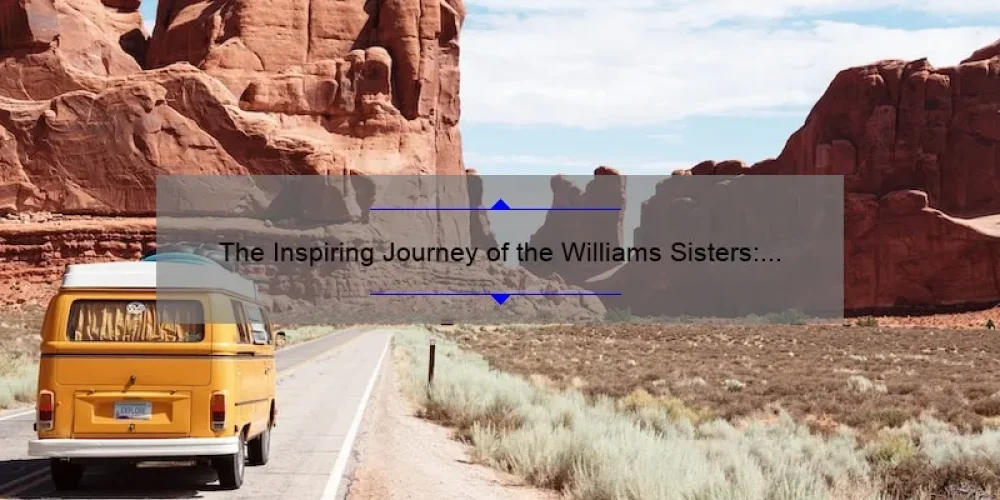 The Inspiring Journey of the Williams Sisters: From Compton to Champions