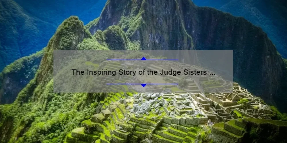 The Inspiring Story of the Judge Sisters: Breaking Barriers and Making History