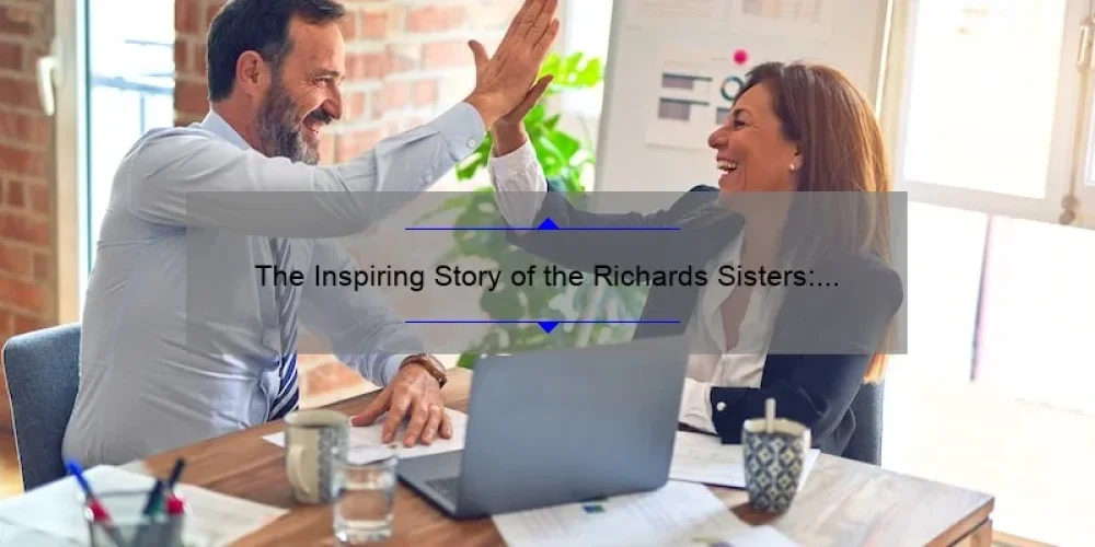 The Inspiring Story of the Richards Sisters: From Humble Beginnings to Success and Empowerment