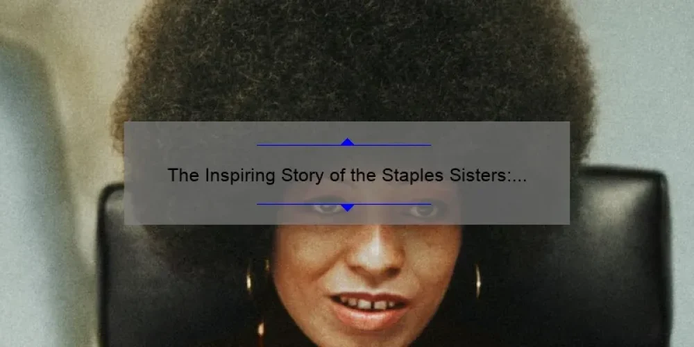The Inspiring Story of the Staples Sisters: Breaking Barriers and Making History