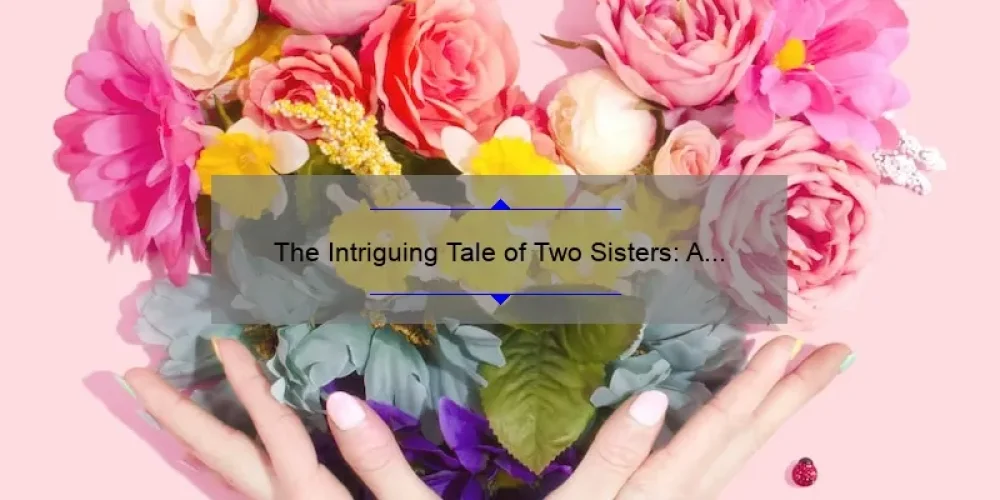 The Intriguing Tale of Two Sisters: A Story of Love, Rivalry, and Redemption