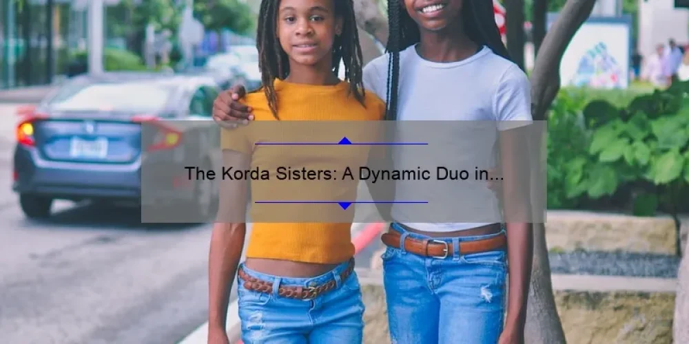 The Korda Sisters: A Dynamic Duo in the World of Tennis