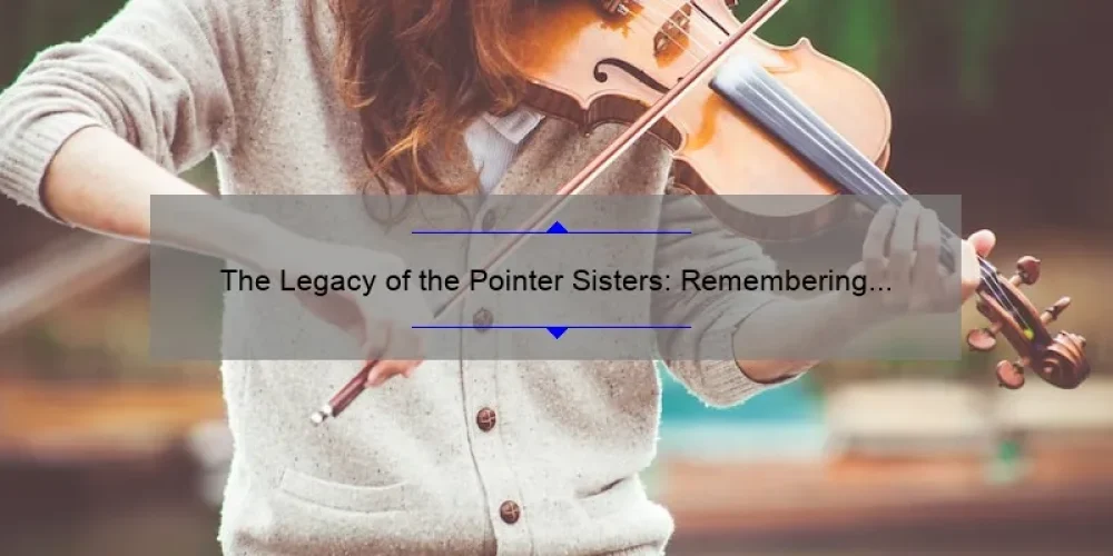 The Legacy of the Pointer Sisters: Remembering Their Lives and Music