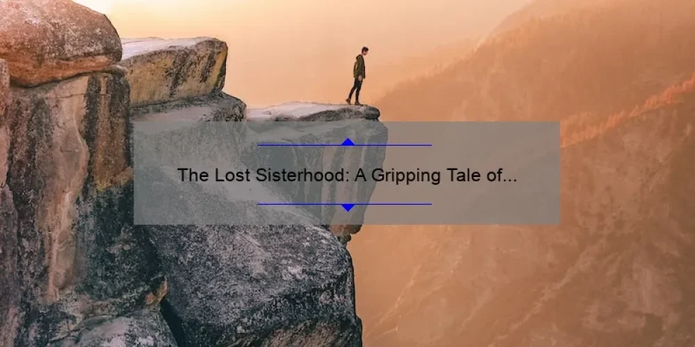 The Lost Sisterhood: A Gripping Tale of Adventure and Mystery [Summary Included] – Unlocking the Secrets and Solving the Puzzle