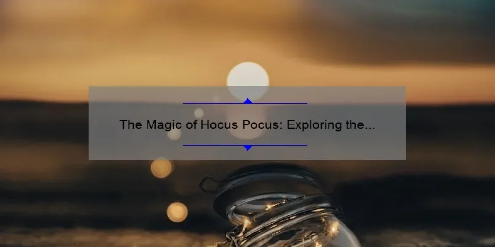 The Magic of Hocus Pocus: Exploring the Enchanting World of the Sanderson Sisters