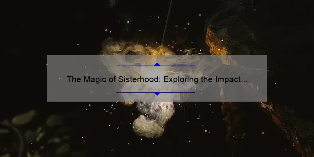 The Magic of Sisterhood: Exploring the Impact of the ‘Sisterhood of the Traveling Pants’ Movie
