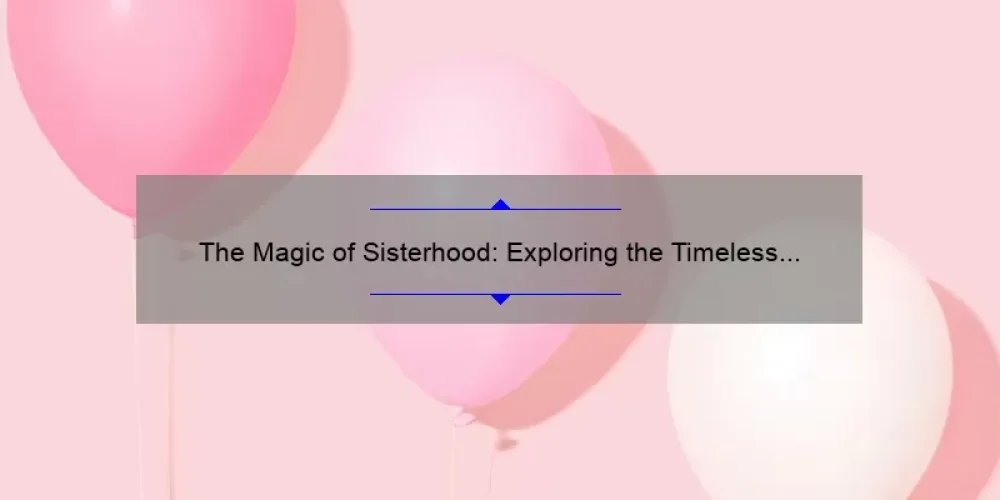 The Magic of Sisterhood: Exploring the Timeless Appeal of ‘The Sisterhood of the Traveling Pants’ through a Watch Party