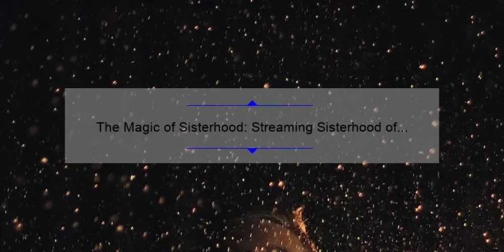 The Magic of Sisterhood: Streaming Sisterhood of the Traveling Pants