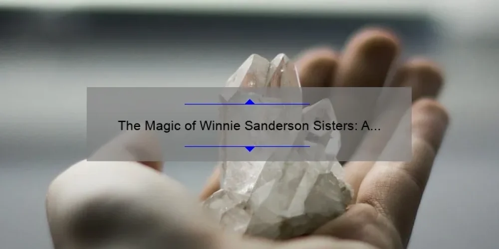 The Magic of Winnie Sanderson Sisters: A Spellbinding Tale of Sisterhood and Sorcery