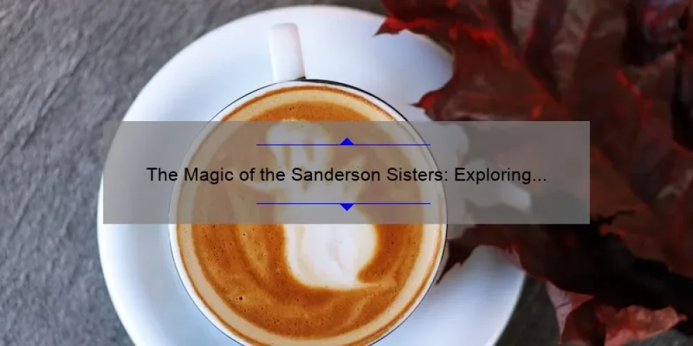 The Magic of the Sanderson Sisters: Exploring Disney's Iconic Halloween Trio