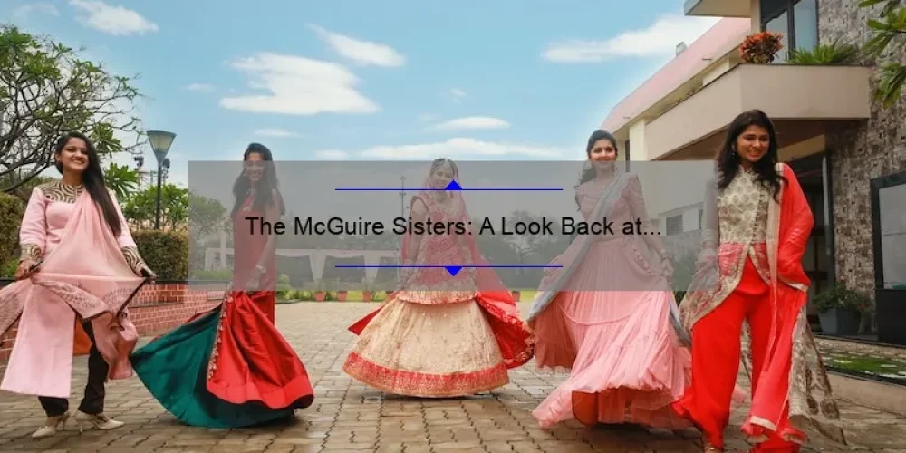 The McGuire Sisters: A Look Back at Their Legacy in 2018