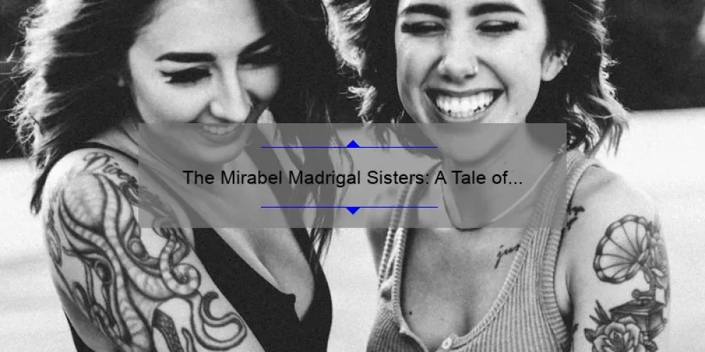 The Mirabel Madrigal Sisters: A Tale of Sisterhood and Musical Mastery