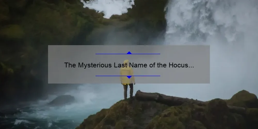 The Mysterious Last Name of the Hocus Pocus Sisters: Unraveling the Spellbinding Mystery