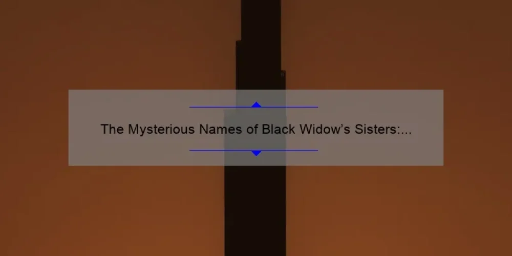 The Mysterious Names of Black Widow's Sisters: Unraveling the Marvel Universe's Secrets