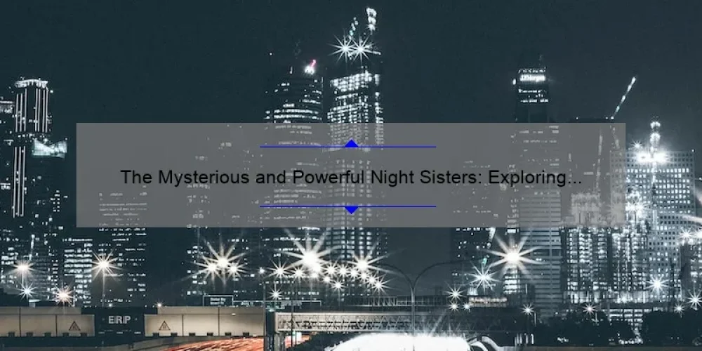 The Mysterious and Powerful Night Sisters: Exploring the Dark Side of the Force