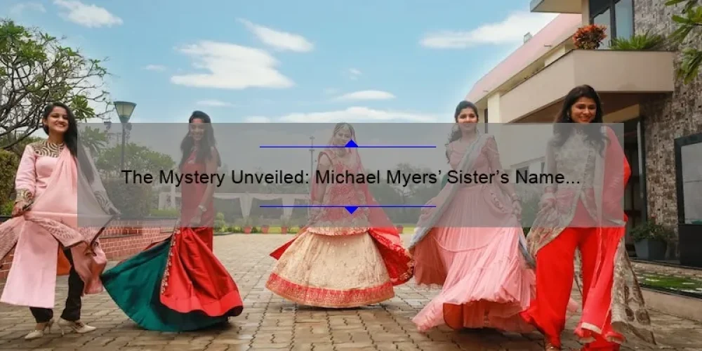 The Mystery Unveiled: Michael Myers' Sister's Name Revealed